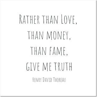 Rather than love, than money, than fame, give me truth Posters and Art